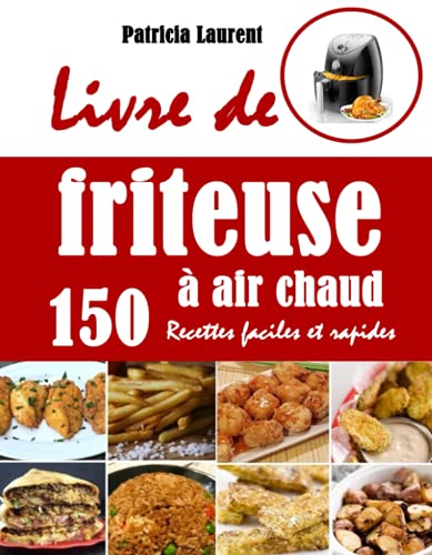 Livre de friteuse à air chaud: 150 Recettes faciles et rapides