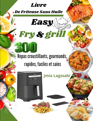 Livre De Friteuse Sans Huile Easy Fry & grill: 300 Repas croustillants, gourmands, rapides, faciles et sains